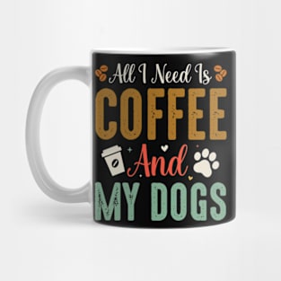 All I Need Is Coffee and My Dogs Mug